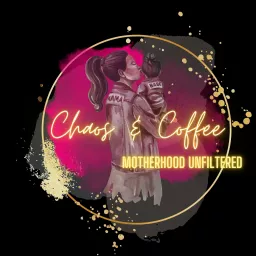 Chaos & Coffee: Motherhood Unfiltered Podcast artwork