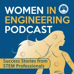 Women in Engineering: Success Stories from STEM Professionals Podcast artwork