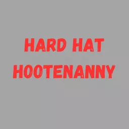 Hard Hats and Hootenanny Podcast artwork