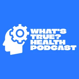 What's True? Health Podcast artwork