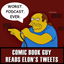 Comic Book Guy Reads Elon's Tweets Podcast artwork