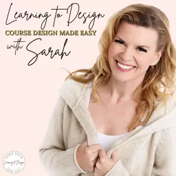 Learning to Design: Course Design Made Easy with Sarah Wilson Podcast artwork