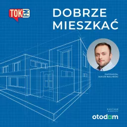 Dobrze mieszkać - Radio TOK FM Podcast artwork