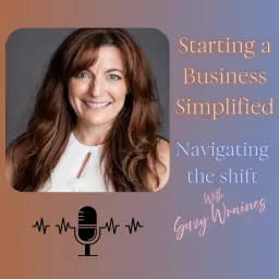 Starting a Business Simplified: Navigating the Shift Podcast artwork