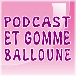 Podcast et Gomme Balloune: Bande Dessinée | Cinéma | Animation artwork