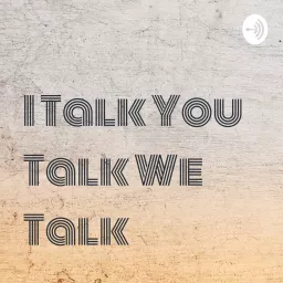 I Talk You Talk We Talk