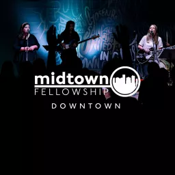 Midtown Fellowship: Downtown Podcast artwork