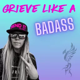Grieve Like A Badass Podcast artwork