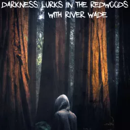 Darkness Lurks In The Redwoods Podcast artwork