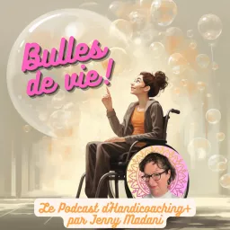 Bulles de vie : le podcast qui parle du handicap et bien +