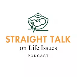 Straight Talk on Life Issues Podcast artwork