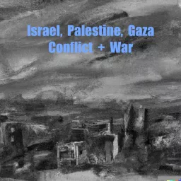Israel, Palestine, Gaza - Conflict+War Podcast artwork