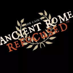 Ancient Rome Refocused Podcast artwork