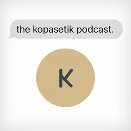 The Kopasetik Podcast