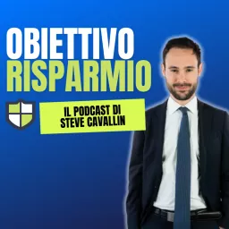 Obiettivo Risparmio - il podcast di Steve Cavallin