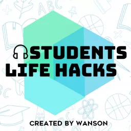 Students Life Hacks with Wanson Podcast artwork