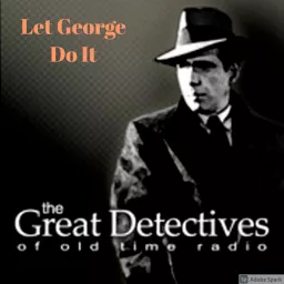 The Great Detectives Present Let George Do It (Old Time Radio) Podcast artwork