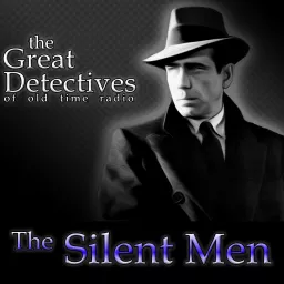 The Great Detectives Present the Silent Men (Old Time Radio) Podcast artwork