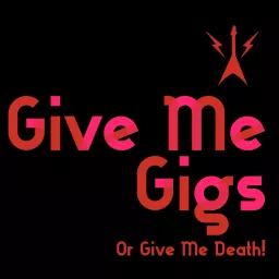 Give Me Gigs Or Give Me Death!