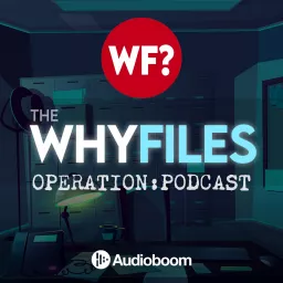 The Why Files: Operation Podcast artwork