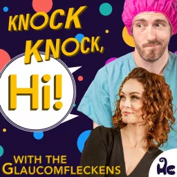 Knock Knock, Hi! with the Glaucomfleckens Podcast artwork