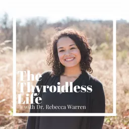 The Thyroidless Life Podcast artwork