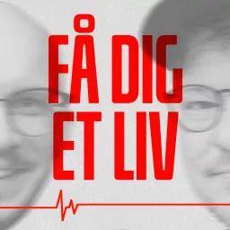 FÅ DIG ET LIV Podcast artwork