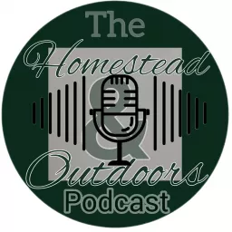 The Homestead & Outdoors Podcast artwork