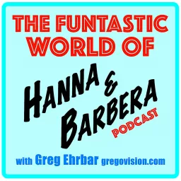 Funtastic World of Hanna & Barbera with Greg Ehrbar Podcast artwork