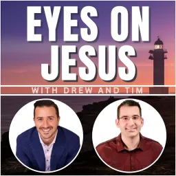 Eyes on Jesus with Drew and Tim Podcast artwork