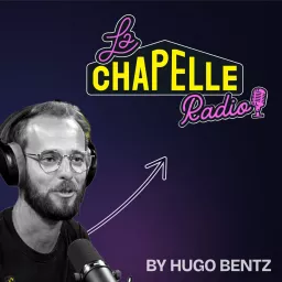 La Chapelle Radio® par Hugo Bentz Podcast artwork