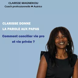 Clarisse donne la parole aux papas. Comment concilier la vie pro et la vie privée?