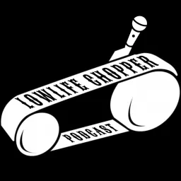 Lowlife Chopper Podcast artwork