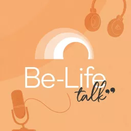 Be-Life talk, le podcast qui met la santé en action artwork