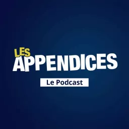 Les Appendices - Le Podcast