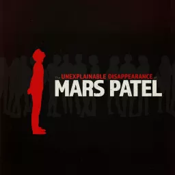 The Unexplainable Disappearance of Mars Patel Podcast artwork