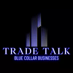 Trade Talk - Blue Collar Businesses Podcast artwork