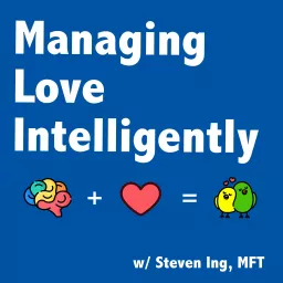 Managing Love Intelligently with Steven Ing, MFT Podcast artwork