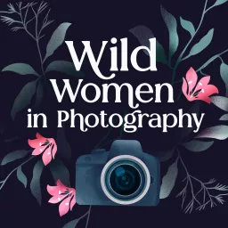Wild Women in Photography Podcast artwork