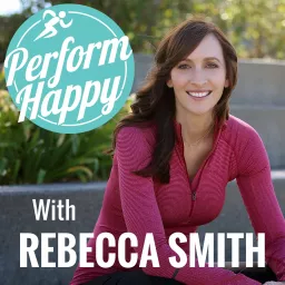 PerformHappy with Rebecca Smith Podcast artwork