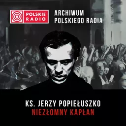 Ks. Jerzy Popiełuszko – niezłomny Kapłan