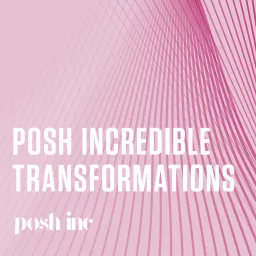 Posh Incredible Transformations Podcast artwork