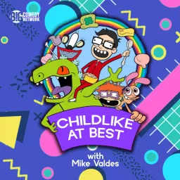 Childlike At Best with Mike Valdes Podcast artwork