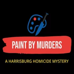 PAINT BY MURDERS - a Harrisburg Homicide Mystery Podcast artwork