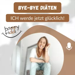 Bye-bye Diäten - ICH werde jetzt glücklich! Podcast artwork