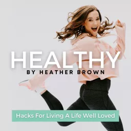 Healthy By Heather Brown Podcast artwork