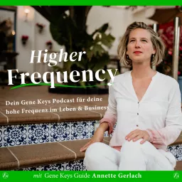 Higher Frequency - Dein Gene Keys Podcast für deine hohe Frequenz im Leben und Business