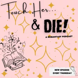 Touch Her & Die! - A Romantasy Podcast artwork