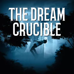 THE DREAM CRUCIBLE Podcast artwork