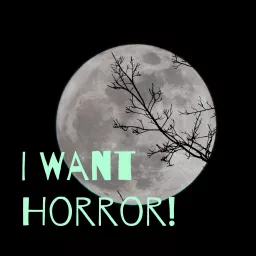 I Want Horror! Podcast artwork